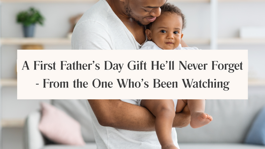 A First Father’s Day Gift He’ll Never Forget - From the One Who’s Been Watching