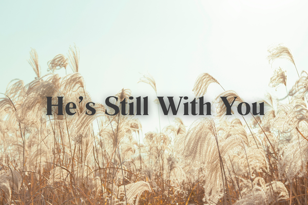 He's Still With You