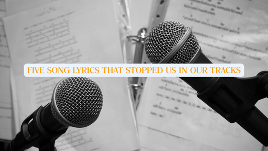 5 Song Lyrics That Stopped Us in Our Tracks