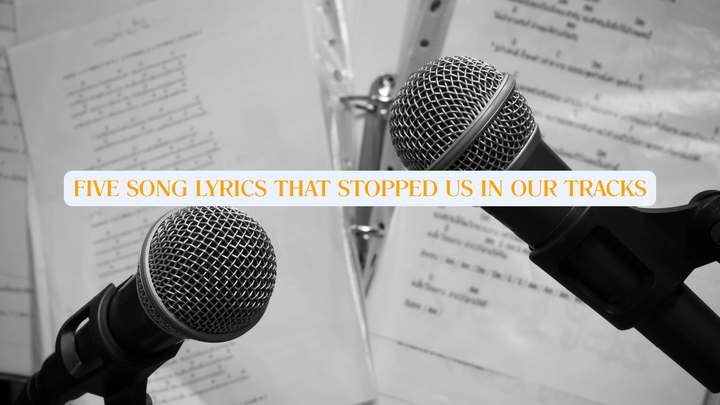 5 Song Lyrics That Stopped Us in Our Tracks