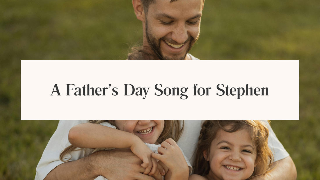 A Father’s Day Song for Stephen