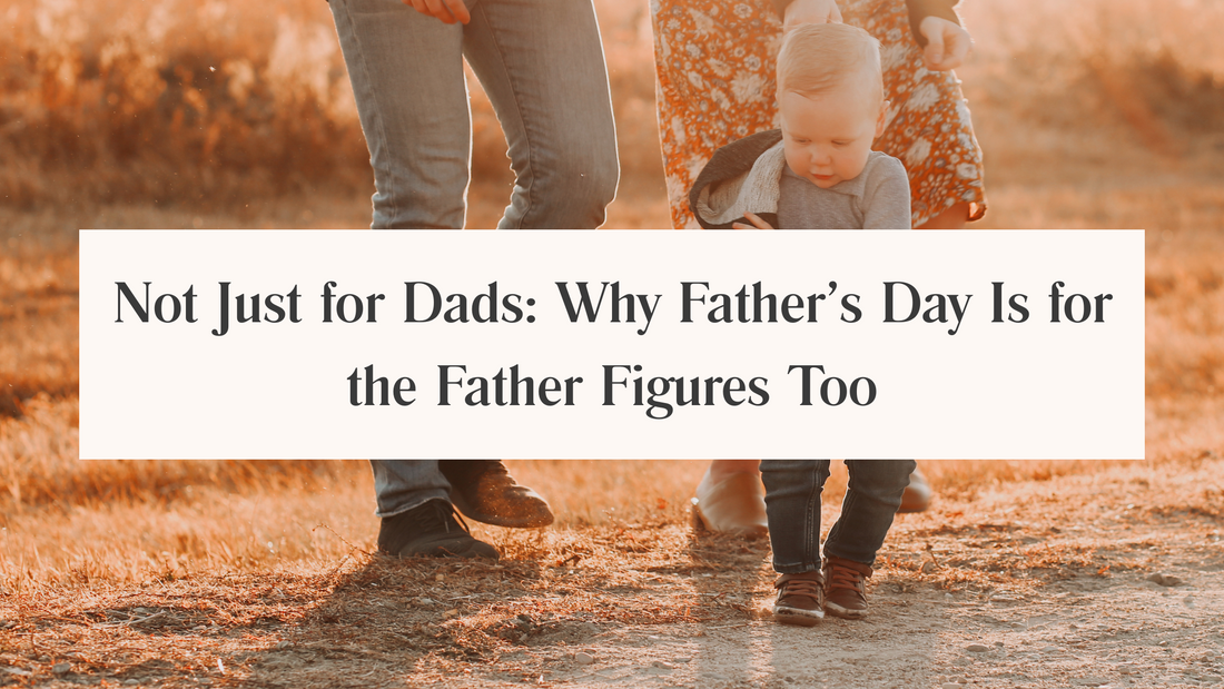 Not Just for Dads: Why Father’s Day Is for the Father Figures Too