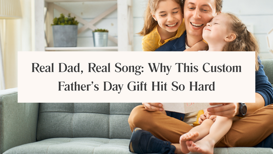 Real Dad, Real Song: Why This Custom Father’s Day Gift Hit So Hard