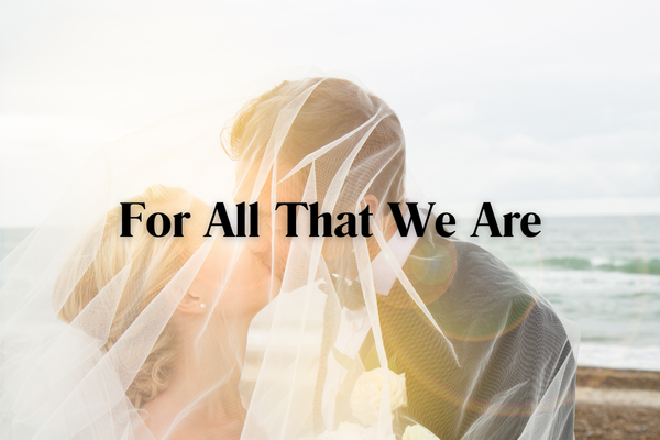For All That We Are