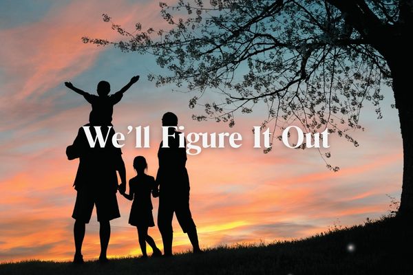 We'll Figure It Out